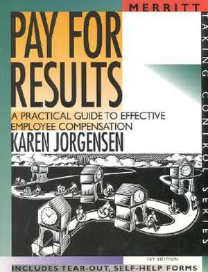 Pay for Results: A Practical Guide to Effective Employee Compensation First Edition de Karen Jorgenson