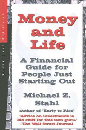 Money and Life: A Financial Guide for People Just Starting Out in Their Working Lives de Michael Z. Stahl