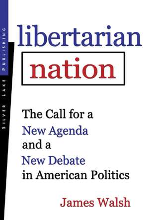 Libertarian Nation: The Call for a New Agenda de James Walsh