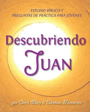 Descubriendo Juan - Estudio Bíblico y Esgrima Bíblico para Jóvenes de Chris Wiley