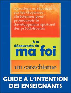 La D Couverte de Ma Foi (Guide L'Intention Des Professeurs): Un Cat Chisme de L' Glise Du Nazar En de Donna L. Filmore