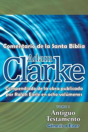 Adam Clarke, Comentario de La Santa Biblia, Tomo 1 de Adam Clarke