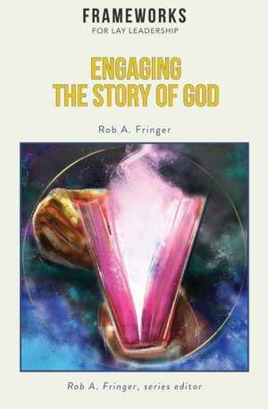 Engaging the Story of God de Rob A. Fringer