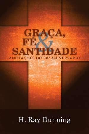 Graça, Fé & Santidade de H. Ray Dunning