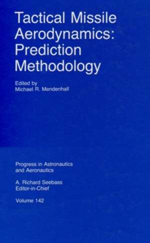 Tactical Missile Aerodynamics: Prediction Methodology de Michael R. Mendenhall