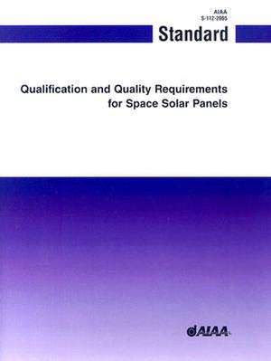 Qualification and Quality Requirements for Space Solar Panels: S-112-2005 de American Institute of Aeronautics and As