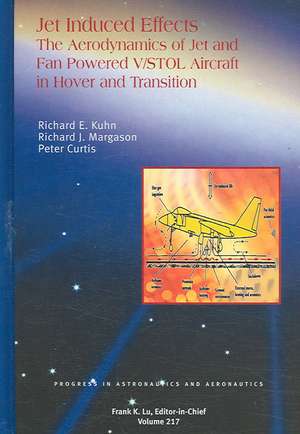 Jet-Induced Effects: The Aerodynamics of Jet- And Fan-Powered V/STOL Aircraft in Hover and Transition de Richard E. Kuhn