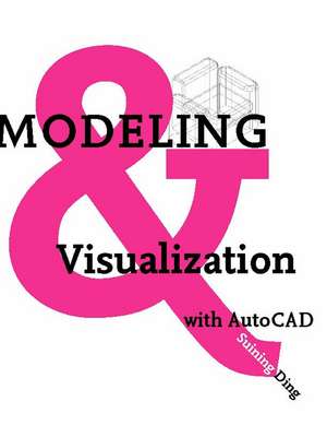 Modeling and Visualization with AutoCAD de Suining Ding