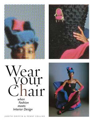 Wear Your Chair: When Fashion Meets Interior Design de Judith Griffin