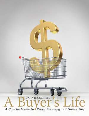 A Buyer's Life: A Concise Guide to Retail Planning and Forecasting de Dana Connell