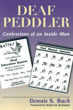 Deaf Peddler: Confessions of an Inside Man de Dennis S. Buck