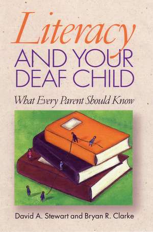 Literacy and Your Deaf Child: What Every Parent Should Know de David A. Stewart