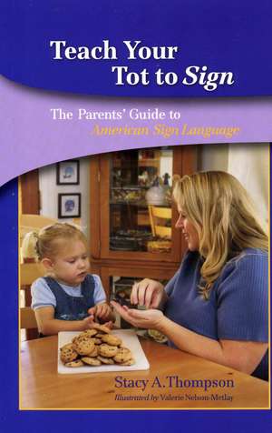 Teach Your Tot to Sign: The Parents' Guide to American Sign Language de Stacy A. Thompson