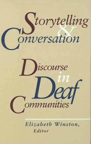 Storytelling and Conversation: Discourse in Deaf Communities de Elizabeth A. Winston