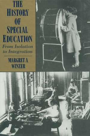 The History of Special Education: From Isolation to Integration de Margret A. Winzer