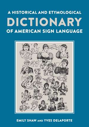 A Historical and Etymological Dictionary of American Sign Language: The Origin and Evolution of More Than 500 Signs de Emily Shaw