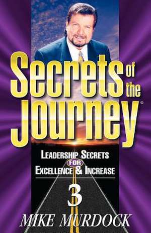 Secrets of the Journey, Volume 3: The Pain & the Passion de Mike Murdock