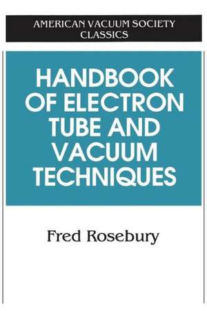 Handbook of Electron Tube and Vacuum Techniques de Fred Rosebury