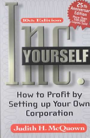 Inc. Yourself, 10th Edition: How to Profit by Setting Up Your Own Corporation de Judith H. McQuown