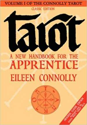 Tarot: A New Handbook for the Apprentice, Classic Edition de Eileen Connolly