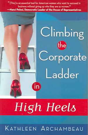 Climbing the Corporate Ladder in High Heels de Kathleen Archambeau