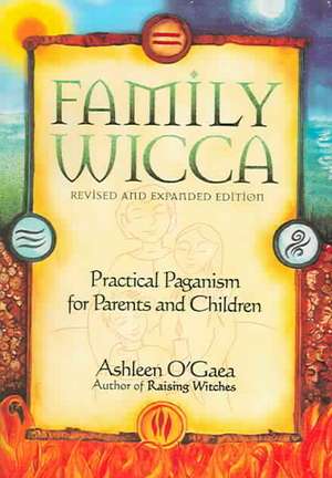 Family Wicca: Pratical Paganism for Parents and Children de Ashleen O'Gaea