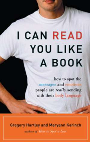 I Can Read You Like a Book: How to Spot the Messages and Emotions People Are Really Sending with Their Body Language de Gregory Hartley