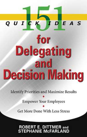 151 Quick Ideas for Delegating and Decision Making de Robert E. Dittmer