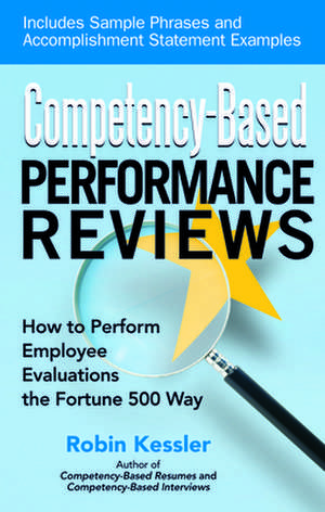 Competency-Based Performance Reviews: How to Perform Employee Evaluations the Fortune 500 Way de Robin Kessler