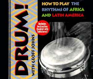 Drum!: How to Play the Rhythms of Africa and Latin America de Geoff Johns