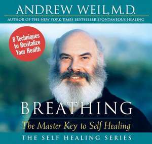 Breathing: The Master Key to Self Healing de Andrew Weil