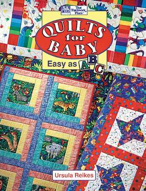 Quilts for Baby: Easy as A, B, C de Ursula Reikes