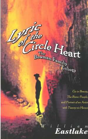 Lyric of the Circle Heart: The Bowman Family Trilogy de William Eastlake