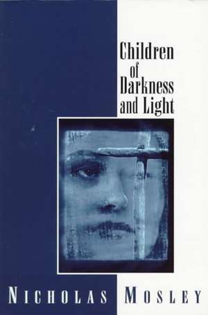 Children of Darkness and Light de Nicholas Mosley