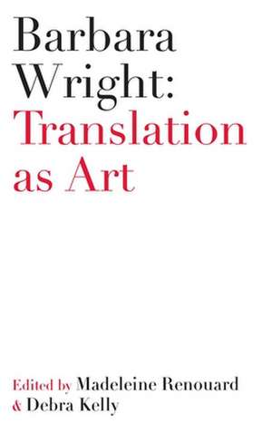 Barbara Wright – Translation as Art de Debra Kelly