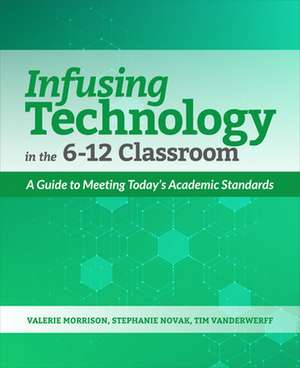 Infusing Technology in the 6-12 Classroom de Valerie Morrison