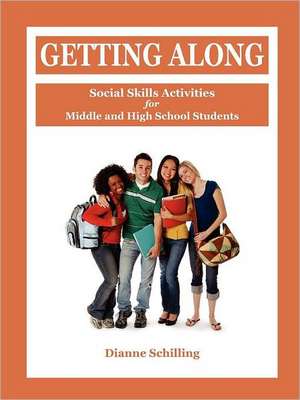 Getting Along: Social Skills Activities for Middle and High School Students de Dianne Schilling