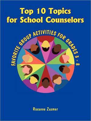 Top 10 Topics for School Counselors de Roxanne Zusmer