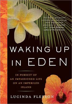 Waking Up in Eden: In Pursuit of an Impassioned Life on an Imperiled Island de Lucinda Fleeson