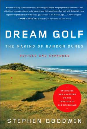 Dream Golf: The Making of Bandon Dunes de Stephen Goodwin