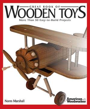 Great Book of Wooden Toys: More Than 50 Easy-To-Build Projects de Norman Marshall