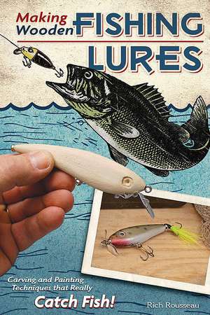 Making Wooden Fishing Lures de Rich Rousseau