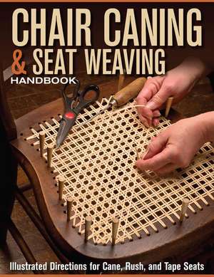 Chair Caning & Seat Weaving Handbook: Illustrated Directions for Cane, Rush, and Tape Seats de Editors of Skills Institute Press