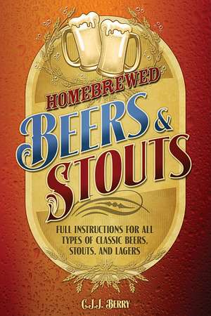 Homebrewed Beers & Stouts: Full Instructions for All Types of Classic Beers, Stouts, and Lagers de Cyril J. J. Berry