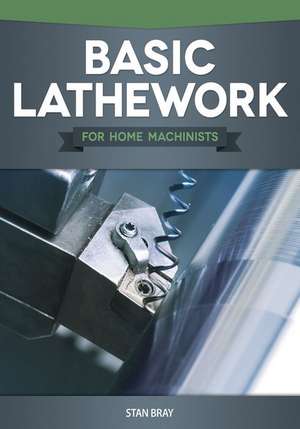 Basic Lathework for Home Machinists de Stan Bray