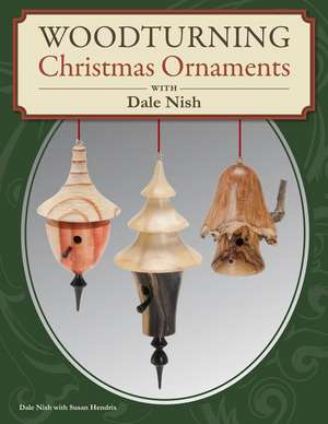 Woodturning Christmas Ornaments with Dale L. Nish de Dale L. Nish