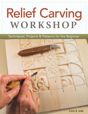 Relief Carving Workshop de Lora S. Irish