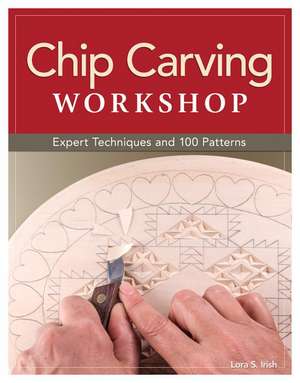 Chip Carving Workshop: More Than 200 Ready-To-Use Designs de Lora S. Irish