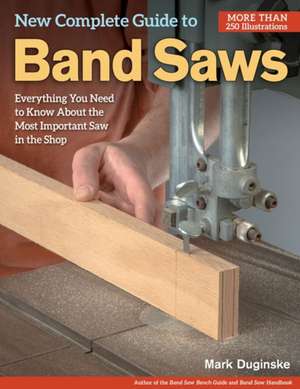 New Complete Guide to Band Saws de Mark Duginske