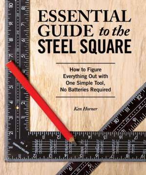 Essential Guide to the Steel Square de Ken Horner